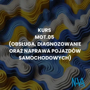 Kurs MOT.05 - Obsługa, diagnozowanie oraz naprawa pojazdów samochodowych
