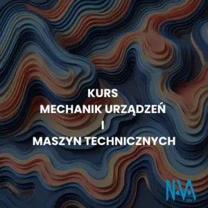 Kurs Mechanik Urządzeń i Maszyn Technicznych