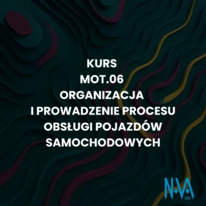 Kurs MOT.06 Organizacja i prowadzenie procesu obsługi pojazdów samochodowych