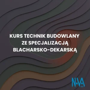 Kurs Technik Budowlany ze Specjalizacją Blacharsko-Dekarską