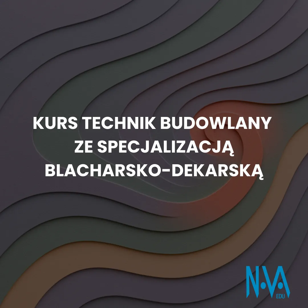 Kurs Technik Budowlany ze Specjalizacją Blacharsko-Dekarską