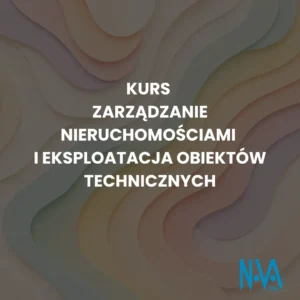 KURS ZARZĄDZANIE NIERUCHOMOŚCIAMI I EKSPLOATACJA OBIEKTÓW TECHNICZNYCH